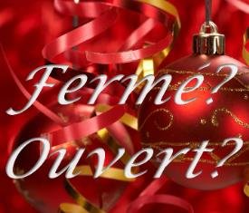 Dans le temps des fêtes... ça c’est ouvert, ceci est fermé??
