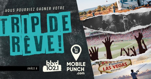 Gagne ton trip de rêve avec Mobile Punch et BLVD 102,1 !