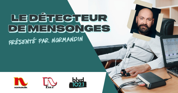 Le détecteur de mensonges, présenté par Normandin